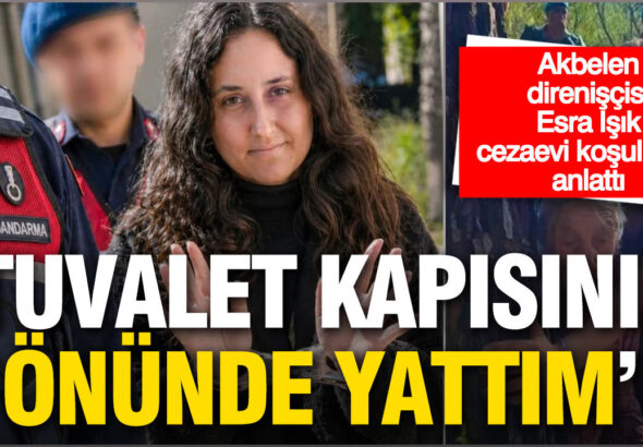 akbelen-direniscisi-esra-isik-cezaevi-kosullarini-anlatti-I2c8HQHU